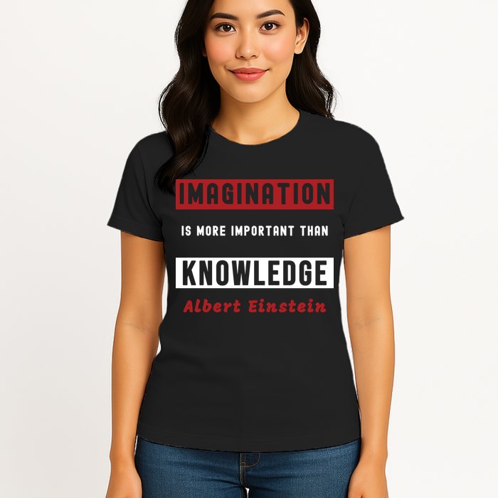 Imagination Is More Important Than Knowledge Albert Einstein Quote Funny Quote Womens T-Shirt