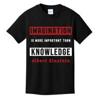 Imagination Is More Important Than Knowledge Albert Einstein Quote Funny Quote Kids T-Shirt