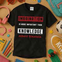 Imagination Is More Important Than Knowledge Albert Einstein Quote Funny Quote Kids T-Shirt
