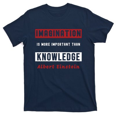 Imagination Is More Important Than Knowledge Albert Einstein Quote Funny Quote T-Shirt