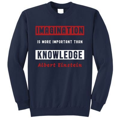 Imagination Is More Important Than Knowledge Albert Einstein Quote Funny Quote Tall Sweatshirt