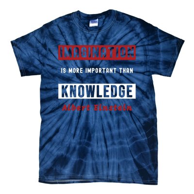 Imagination Is More Important Than Knowledge Albert Einstein Quote Funny Quote Tie-Dye T-Shirt