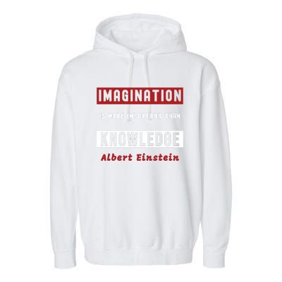 Imagination Is More Important Than Knowledge Albert Einstein Quote Funny Quote Garment-Dyed Fleece Hoodie