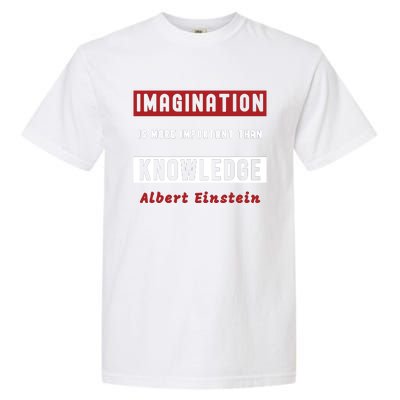 Imagination Is More Important Than Knowledge Albert Einstein Quote Funny Quote Garment-Dyed Heavyweight T-Shirt