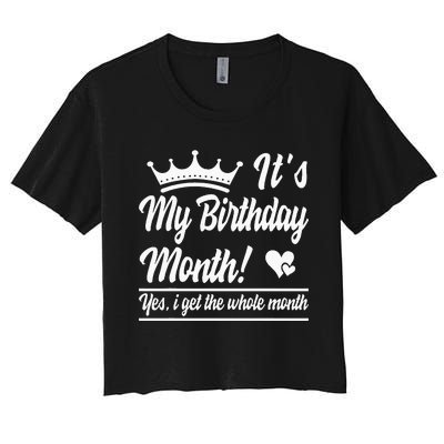 It Is My Birthday Yes The Whole Month Birthday Women's Crop Top Tee