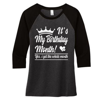 It Is My Birthday Yes The Whole Month Birthday Women's Tri-Blend 3/4-Sleeve Raglan Shirt