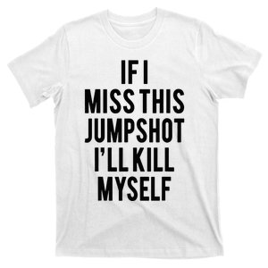 If I Miss This Jumpshot T-Shirt