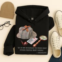 It Is My Business To Know. Novelty Sherlock Holmes Mystery Hoodie