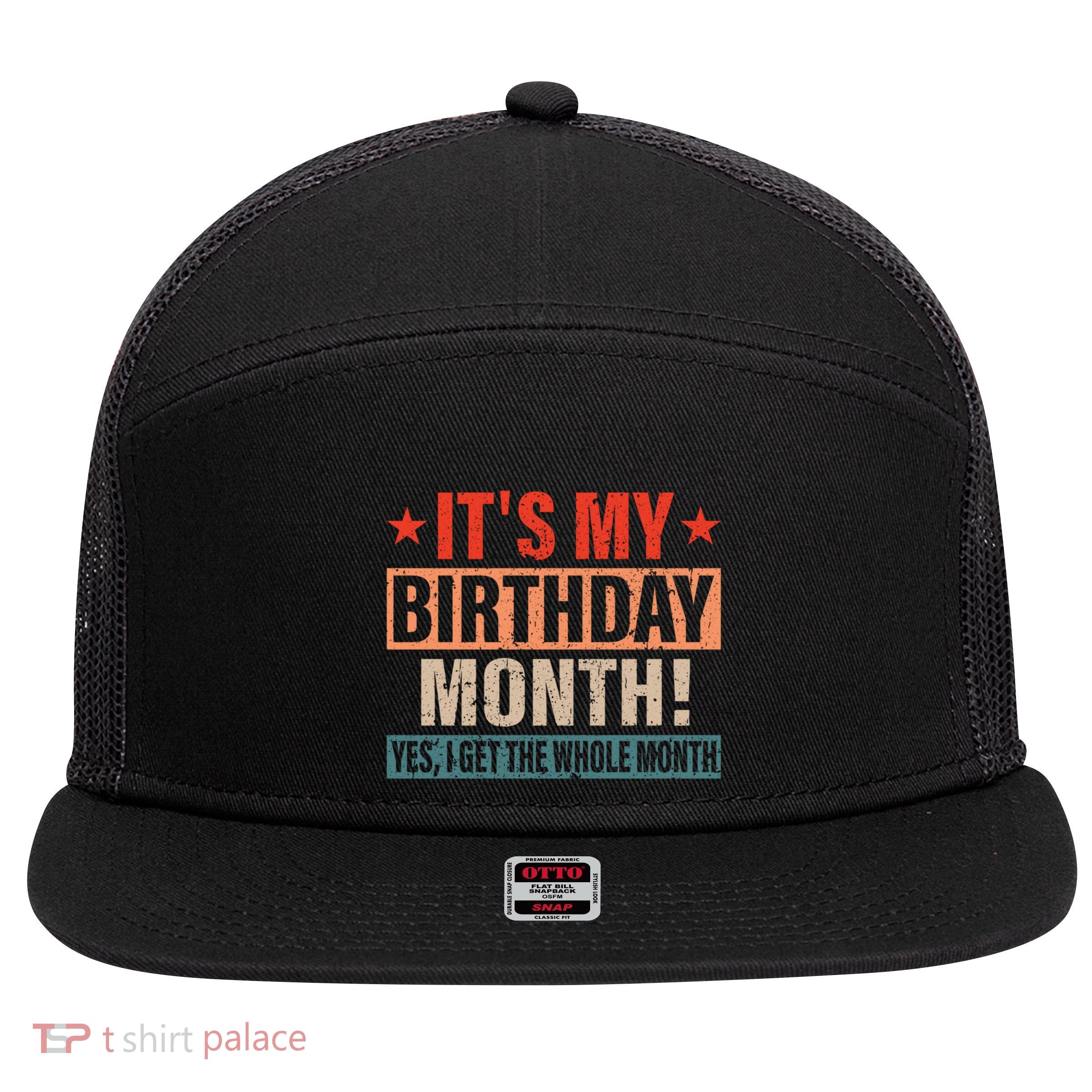 It Is My Birthday Yes The Whole Month Birthday Cool Gift 7 Panel Mesh Trucker Snapback Hat