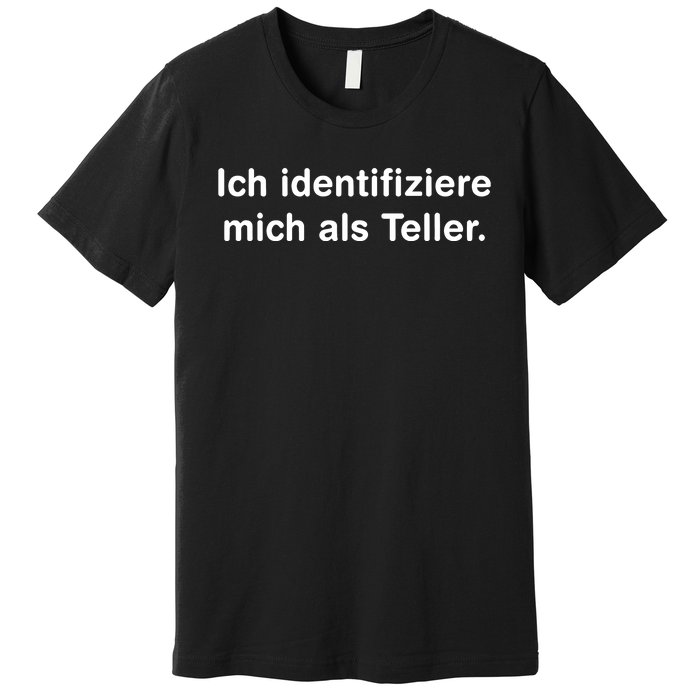 Ich Identifiziere Mich Als Teller Premium T-Shirt