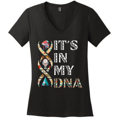 Its In My DNA Native American Women's V-Neck T-Shirt