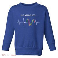 Is It Monday Yet Investor Day Trading Stock Market Trader Gift Toddler Sweatshirt