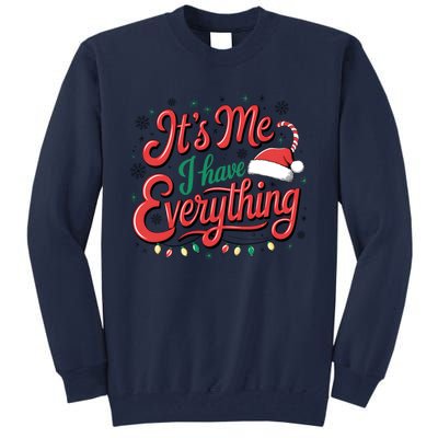 It Is Me I Have Everything Christmas Holiday Santa Claus Tall Sweatshirt