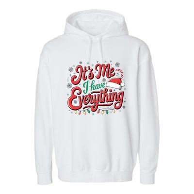 It Is Me I Have Everything Christmas Holiday Santa Claus Garment-Dyed Fleece Hoodie