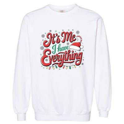 It Is Me I Have Everything Christmas Holiday Santa Claus Garment-Dyed Sweatshirt