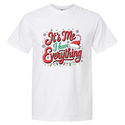 It Is Me I Have Everything Christmas Holiday Santa Claus Garment-Dyed Heavyweight T-Shirt