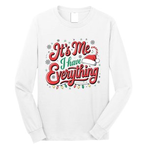 It Is Me I Have Everything Christmas Holiday Santa Claus Long Sleeve Shirt