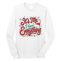 It Is Me I Have Everything Christmas Holiday Santa Claus Long Sleeve Shirt