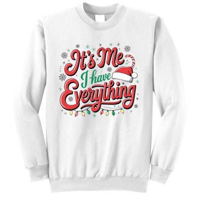 It Is Me I Have Everything Christmas Holiday Santa Claus Sweatshirt