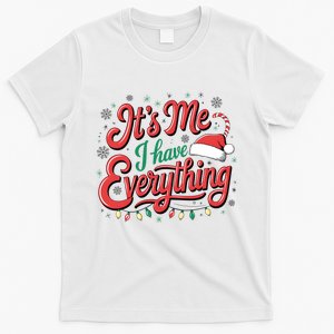 It Is Me I Have Everything Christmas Holiday Santa Claus T-Shirt