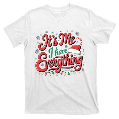 It Is Me I Have Everything Christmas Holiday Santa Claus T-Shirt