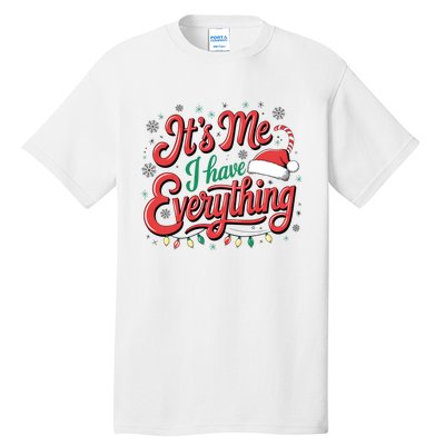 It Is Me I Have Everything Christmas Holiday Santa Claus Tall T-Shirt