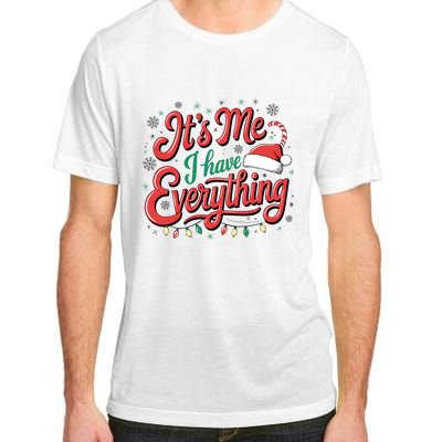 It Is Me I Have Everything Christmas Holiday Santa Claus Adult ChromaSoft Performance T-Shirt