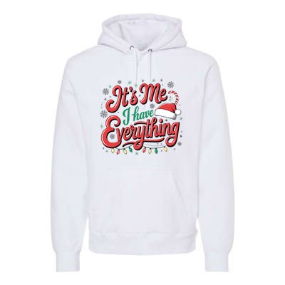 It Is Me I Have Everything Christmas Holiday Santa Claus Premium Hoodie