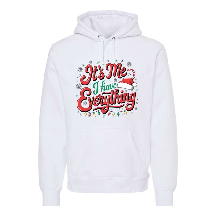 It Is Me I Have Everything Christmas Holiday Santa Claus Premium Hoodie