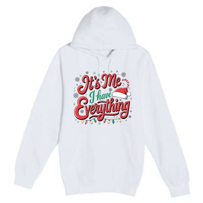 It Is Me I Have Everything Christmas Holiday Santa Claus Premium Pullover Hoodie