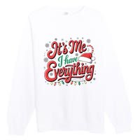 It Is Me I Have Everything Christmas Holiday Santa Claus Premium Crewneck Sweatshirt