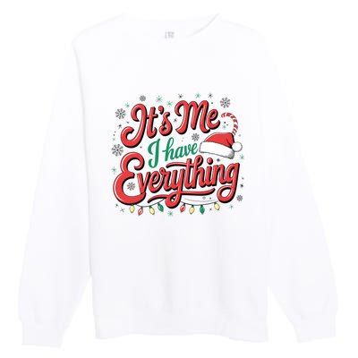 It Is Me I Have Everything Christmas Holiday Santa Claus Premium Crewneck Sweatshirt