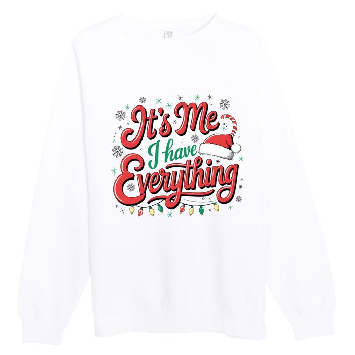 It Is Me I Have Everything Christmas Holiday Santa Claus Premium Crewneck Sweatshirt