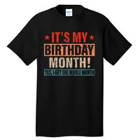 It Is My Birthday Yes The Whole Month Birthday Tall T-Shirt