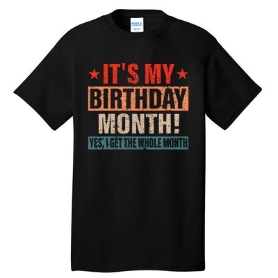 It Is My Birthday Yes The Whole Month Birthday Tall T-Shirt