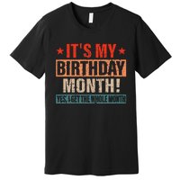 It Is My Birthday Yes The Whole Month Birthday Premium T-Shirt