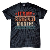 It Is My Birthday Yes The Whole Month Birthday Tie-Dye T-Shirt