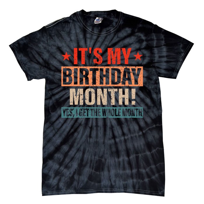 It Is My Birthday Yes The Whole Month Birthday Tie-Dye T-Shirt