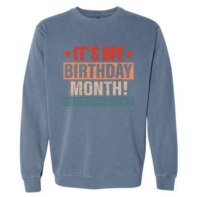 It Is My Birthday Yes The Whole Month Birthday Garment-Dyed Sweatshirt