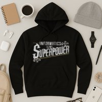 Informatics Is My Superpower Health Informatics Gift Hoodie