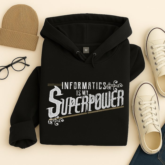 Informatics Is My Superpower Health Informatics Gift Hoodie