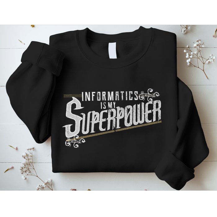 Informatics Is My Superpower Health Informatics Gift Sweatshirt