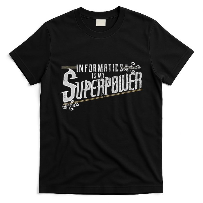 Informatics Is My Superpower Health Informatics Gift T-Shirt