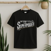 Informatics Is My Superpower Health Informatics Gift T-Shirt