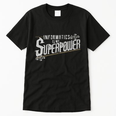 Informatics Is My Superpower Health Informatics Gift Tall T-Shirt
