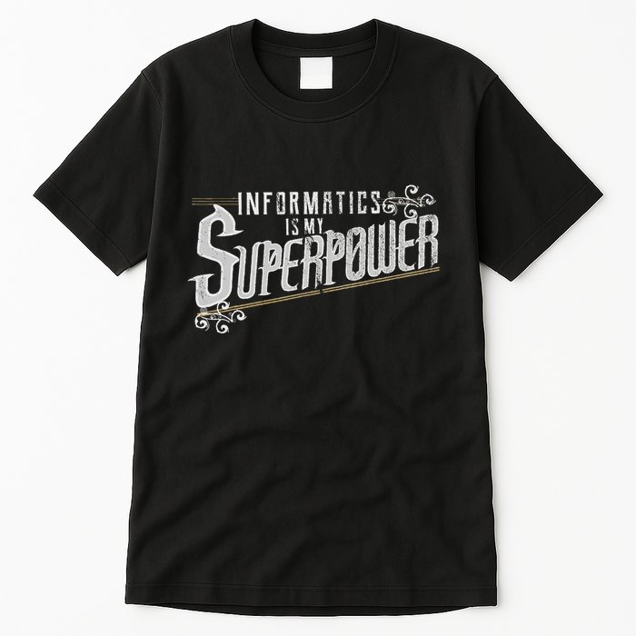 Informatics Is My Superpower Health Informatics Gift Tall T-Shirt