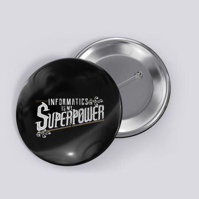 Informatics Is My Superpower Health Informatics Gift Button