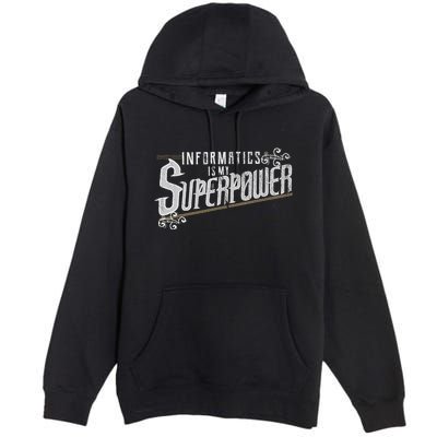 Informatics Is My Superpower Health Informatics Gift Premium Pullover Hoodie
