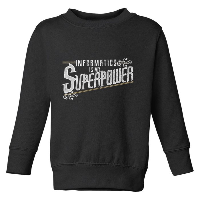 Informatics Is My Superpower Health Informatics Gift Toddler Sweatshirt