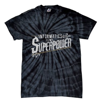 Informatics Is My Superpower Health Informatics Gift Tie-Dye T-Shirt